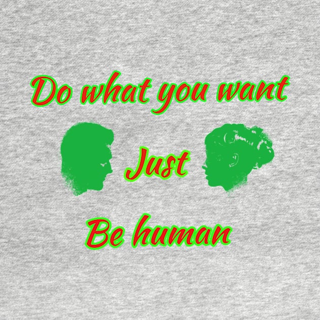 Do what you want just be human by Design 36